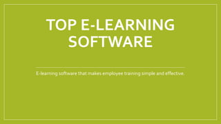 TOP E-LEARNING
SOFTWARE
E-learning software that makes employee training simple and effective.
 
