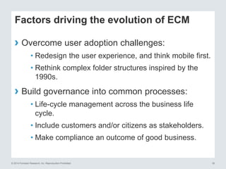 Factors driving the evolution of ECM 
› Overcome user adoption challenges: 
• Redesign the user experience, and think mobi...