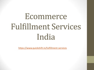 Ecommerce
Fulfillment Services
India
https://www.quickshift.in/fulfillment-services
 