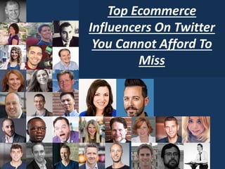 Top Ecommerce
Influencers On Twitter
You Cannot Afford To
Miss
 