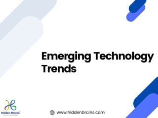 Emerging Technology
Trends
www.hiddenbrains.com
 