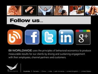Follow us...

BI WORLDWIDE uses the principles of behavioral economics to produce
measurable results for our clients by driving and sustaining engagement
with their employees, channel partners and customers.

Australia | Canada | China | India | Latin America | United Kingdom | United States

 