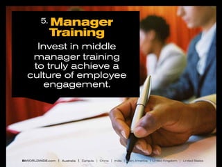 5.

Manager
Training

Invest in middle
manager training
to truly achieve a
culture of employee
engagement.

BI WORLDWIDE.com | Australia | Canada | China | India | Latin America | United Kingdom | United States

 