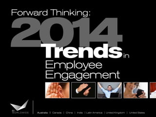 20 4
1
Trends
Forward Thinking:

Employee
Engagement

in

Australia | Canada | China | India | Latin America | United Kingdom | United States

 