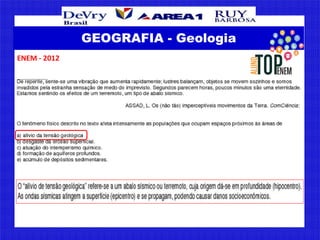 ENEM - 2012
GEOGRAFIA - Geologia
 