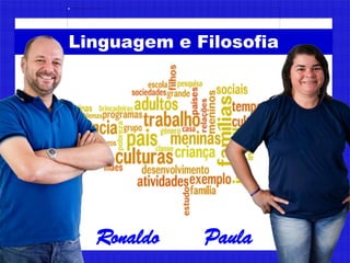 Linguagem e Filosofia
Ronaldo Paula
 
