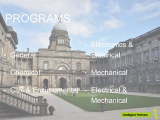 PROGRAMS
• General
• Chemical
• Civil & Environmental
• Electronics &
Electrical
• Mechanical
• Electrical &
Mechanical
 