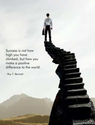 Success is not how
high you have
climbed, but how you
make a positive
difference to the world.
- Roy T. Bennett
 
