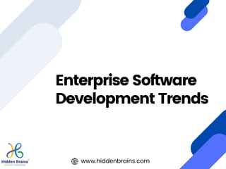 Enterprise Software
Development Trends
www.hiddenbrains.com
 