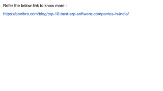 Refer the below link to know more :
https://banibro.com/blog/top-10-best-erp-software-companies-in-india/
 