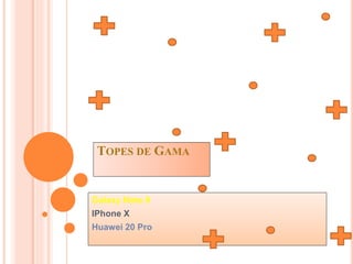 TOPES DE GAMA
Galaxy Note 9
IPhone X
Huawei 20 Pro
 