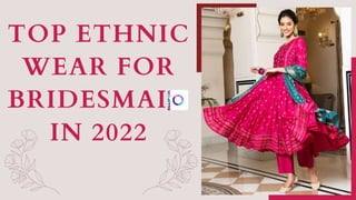 TOP ETHNIC
WEAR FOR
BRIDESMAID
IN 2022
 