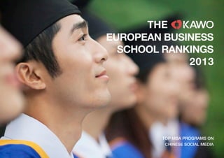 KAWO TECHNOLOGIES LLC COPYRIGHT 2013
TOP EUROPEAN MBA
PROGRAMS
ON CHINESE SOCIAL MEDIA
Report by
 