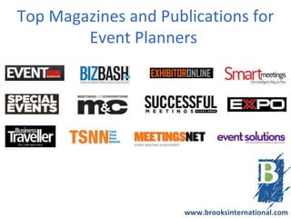 Top Magazines and Publications for
        Event Planners




                      www.brooksinternational.com
 