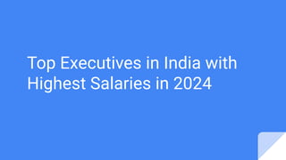 Top Executives in India with
Highest Salaries in 2024
 