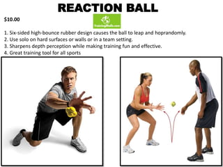 REACTION BALL
$10.00
1. Six-sided high-bounce rubber design causes the ball to leap and hoprandomly.
2. Use solo on hard surfaces or walls or in a team setting.
3. Sharpens depth perception while making training fun and effective.
4. Great training tool for all sports
 