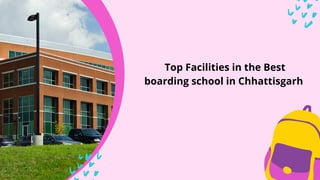 Top Facilities in the Best
boarding school in Chhattisgarh
 