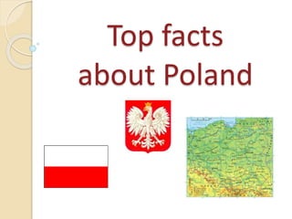Top facts
about Poland
 
