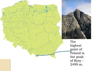 The
highest
point of
Poland is
the peak
of Rysy -
2499 m.
 