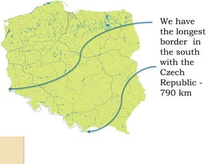 We have
the longest
border in
the south
with the
Czech
Republic -
790 km
 