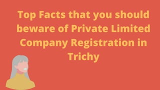 Top Facts that you should
beware of Private Limited
Company Registration in
Trichy
 