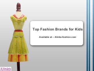 Top Fashion Brands for Kids
Available at – Alinka-fashion.com
 