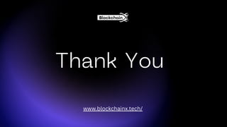 Thank You
www.blockchainx.tech/
 