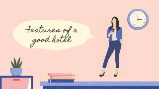 Features of a
good hotel
 