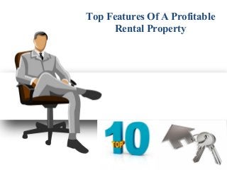 Top Features Of A Profitable
Rental Property
 