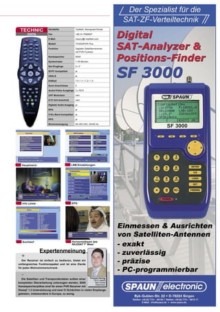 TECHNIC                Hersteller              Topﬁeld, Seongnam/Korea

       DATA             Fax                     +82-31-7082607

                        E-Mail                  inquiry@i-topﬁeld.com

                        Modell                  TF4000PVR Plus

                        Funktion                Digitaler Satellitenreceiver
                                                mit PVR Funktion

                        Kanalspeicher           5000

                        Symbolraten             1-45 Ms/sec.

                        Sat-Eingänge            2xF

                        SCPC kompatibel         ja

                        USALS                   ja

                        DiSEqC                  1.0 / 1.1 / 1.2 / 1.3

                        Scart Anschlüsse        2

                        Audio/Video Ausgänge 3 x RCA

                        UHF Modulator           nein

                        0/12 Volt Anschluß      nein

                        Digitaler Audio Ausgang ja

                        EPG                     ja

                        C/Ku-Band kompatibel ja

                        EPG                     ja

                        Stromversorgung         90-250 VAC, 50/60 Hz




  Hauptmenü                                  LNB Einstellungen




   Info Leiste                               EPG




                                                                               Einmessen & Ausrichten
                                                                               von Satelliten-Antennen
                                                                               - exakt
   Suchlauf                                  Horizontalbeam des
                                             NILESAT 7° West

                 Expertenmeinung                                               - zuverlässig
  +
   Der Receiver ist einfach zu bedienen, bietet ein
umfangreiches Funktionspaket und ist eine Zierde
                                                                               - präzise
für jeden Wohnzimmerschrank.
                                                                               - PC-programmierbar
  -                                                    Thomas Haring
  Die Satelliten und Transponderdaten sollten einer       TELE-satellit
kompletten Überarbeitung unterzogen werden, 5000           Test Center
                                                            Österreich
Kanalspeicherplätze sind für einen PVR Receiver mit
DiseqC 1.3 Unterstützung und zwei CI Schächten in vielen Empfangs-
gebieten, insbesondere in Europa, zu wenig.
 