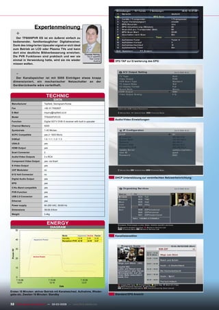 Expertenmeinung
       +
    Der TF6000PVR ES ist ein äußerst einfach zu
  bedienender, familientauglicher Digitalreceiver.
  Dank des integrierten Upscaler eignet er sich ideal
  zum Betrieb an LCD oder Plasma TVs und kann
  dort eine deutliche Bildverbesserung erreichen.
                                                                             Thomas Haring
  Die PVR Funktionen sind praktisch und wer sie                                TELE-satellite
                                                                                 Test Center
  einmal in Verwendung hatte, wird sie nie wieder                                    Austria    3PG TAP zur Erweiterung des EPG
  missen wollen.


       -
    Der Kanalspeicher ist mit 5000 Einträgen etwas knapp
  dimensioniert, ein mechanischer Netzschalter an der
  Geräterückseite wäre vorteilhaft.



                                      TECHNIC
                                            DATA
 Manufacturer                    Topﬁeld, Seongnam/Korea
 Fax                             +82-31-7082607
 E-Mail                          inquiry@topﬁeld.co.kr

 Model                           TF6000PVR ES
                                                                                                Audio/Video Einstellungen
 Function                        Digital SDTV DVB-S receiver with built in upscaler
 Channel Memory                  5000
 Symbolrate                      1-45 Ms/sec.
 SCPC Compatible                 yes (> 1000 Ms/s)
 DiSEqC                          1.0 / 1.1 / 1.2 / 1.3

 USALS                           yes
 HDMI Output                     yes
 Scart Connector                 2
 Audio/Video Outputs             3 x RCA
 Component Video Output          yes, via Scart

 S-Video Output                  yes
 UHF Modulator                   no
 0/12 Volt Connector             no
 Digital Audio Output            yes                                                            DHCP Unterstützung zur vereinfachten Netzwerkeinrichtung

 EPG                             yes

 C/Ku-Band compatible            yes
 PVR-Function                    yes
 USB 2.0 Connector               yes
 Ethernet                        yes
 Power supply                    90-250 VAC, 50/60 Hz
 Dimensions                      38/26.5/6cm

 Weight                          3.4kg



                                      ENERGY
                                         DIAGRAM

                                                         Mode          Apparent Active Factor   Kanallisteneditor
                                                         StandBy       14 W     5W     0.35
                       Apparent Power
                                                         Reception+PVR 42 W     24 W   0.57




                       Active Power




Ersten 15 Minuten: aktiver Betrieb mit Kanalwechsel, Aufnahme, Wieder-
gabe etc. Zweiten 15 Minuten: Standby                                                           Standard EPG Ansicht


32 TELE-satellite & Broadband — 02-03/2009 — www.TELE-satellite.com
 