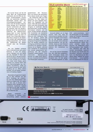 TELE-satellite World                           www.TELE-satellite.com/...
                                                                          Download this report in other languages from the Internet:
                                                                          Arabic        ‫ﺍﻟﻌﺮﺑﻴﺔ‬         www.TELE-satellite.com/TELE-satellite-0811/ara/topﬁeld.pdf
                                                                          Indonesian    Indonesia       www.TELE-satellite.com/TELE-satellite-0811/bid/topﬁeld.pdf
                                                                          Bulgarian     Български       www.TELE-satellite.com/TELE-satellite-0811/bul/topﬁeld.pdf
                                                                          Czech         Česky           www.TELE-satellite.com/TELE-satellite-0811/ces/topﬁeld.pdf
                                                                          German        Deutsch         www.TELE-satellite.com/TELE-satellite-0811/deu/topﬁeld.pdf
  Ein kurzer Druck auf die OK        gewöhnlichen    HD      Receiver,    English       English         www.TELE-satellite.com/TELE-satellite-0811/eng/topﬁeld.pdf
                                                                          Spanish       Español         www.TELE-satellite.com/TELE-satellite-0811/esp/topﬁeld.pdf
Taste lässt die Programmliste        doch nun kommt das besondere         Farsi         ‫ﻓﺎﺭﺳﻲ‬           www.TELE-satellite.com/TELE-satellite-0811/far/topﬁeld.pdf
erscheinen, die mit Hilfe der far-   Extra dieses Geräts zum Tragen       French        Français        www.TELE-satellite.com/TELE-satellite-0811/fra/topﬁeld.pdf
                                                                          Greek         Ελληνικά        www.TELE-satellite.com/TELE-satellite-0811/hel/topﬁeld.pdf
bigen Funktionstasten sortiert       - der integrierte USB 2.0 Host       Croatian      Hrvatski        www.TELE-satellite.com/TELE-satellite-0811/hrv/topﬁeld.pdf
oder auf bestimmte Satelliten        Anschluss. Im Test haben wir         Italian       Italiano        www.TELE-satellite.com/TELE-satellite-0811/ita/topﬁeld.pdf
                                                                          Hungarian     Magyar          www.TELE-satellite.com/TELE-satellite-0811/mag/topﬁeld.pdf
beschränkt werden kann. Die          diesen mit einer Seagate Free-       Mandarin      中文              www.TELE-satellite.com/TELE-satellite-0811/man/topﬁeld.pdf
Umschaltgeschwindigkeit      zwi-    Agent Pro Festplatte und mit         Dutch         Nederlands      www.TELE-satellite.com/TELE-satellite-0811/ned/topﬁeld.pdf
                                                                          Polish        Polski          www.TELE-satellite.com/TELE-satellite-0811/pol/topﬁeld.pdf
schen zwei HD Sendern liegt bei      einem 4GB USB Stick bestückt.        Portuguese    Português       www.TELE-satellite.com/TELE-satellite-0811/por/topﬁeld.pdf
etwas weniger als 2 Sekunden,        Sofort nach dem Einstecken, das      Romanian      Românesc        www.TELE-satellite.com/TELE-satellite-0811/rom/topﬁeld.pdf
                                                                          Russian       Русский         www.TELE-satellite.com/TELE-satellite-0811/rus/topﬁeld.pdf
rascher funktioniert der Wech-       übrigens im laufenden Betrieb        Swedish       Svenska         www.TELE-satellite.com/TELE-satellite-0811/sve/topﬁeld.pdf
                                                                          Turkish       Türkçe          www.TELE-satellite.com/TELE-satellite-0811/tur/topﬁeld.pdf
sel zwischen zwei SD Sendern.        geschehen kann, wurde das Spei-
Bedingt durch die automatische       chermedium erkannt, und mit                            Available online starting from 26 September 2008
Änderung der Bildschirmauf-          einem Schlag standen sämtliche
lösung kann es beim Wechsel          PVR Funktionen wie Aufnahme           Generell stellten wir im Zuge          DVD weiterverarbeiten. Auch
HDTV/SDTV schon (je nach TV          und Wiedergabe zur Verfügung.       unserer Tests fest, dass ein             die Wiedergabe von HD-Inhalten
Gerät) 3 bis 4 Sekunden dauern.      Während einer Aufnahme, auch        Unterschied zu Geräten mit inte-         stellte auf unserem Testrechner
Wem das zu lange ist, der deakti-    von HD Sendern, stehen alle         grierter Festplatte nicht erkenn-        kein Problem dar.
viert einfach den automatischen      anderen, am selben Transponder      bar ist, der Benutzer geniest
Auﬂösungswechsel und ändert          gelegenen Programme (ebenfalls      also die Vorteile eines externen            Da Topﬁeld ständig an der
das Videoformat bei Bedarf           auch HD Sender) weiterhin zur       Speichermediums und die Fle-             Weiterentwicklung seiner Pro-
manuell über die Fernbedie-          Verfügung und können neben der      xibilität, dieses je nach Wunsch         dukte     arbeitet,  bietet   der
nung.                                Aufnahme live gesehen werden.       tauschen oder einfach an einen           Receiver die Möglichkeit eines
                                     Ebenso ist es möglich, während      anderen Ort mitnehmen zu                 Softwareupdates über Satellit,
  Der von Topﬁeld verbaute           einer Aufnahme im Hintergrund       können.                                  über USB-Stick oder über die
Tuner hinterließ einen sehr guten    eine bereits gespeicherte Auf-                                               serielle Schnittstelle, wodurch
Eindruck, er kam mit schwä-          zeichnung von der externen            Die auf die externe Festplatte         der Besitzer sein Gerät stets mit
cheren Signalen z.B. vom BADR        Festplatte wiederzugeben. Trotz     bzw. den USB Stick aufgezeich-           aktuellster Software versorgen
26° Ost, NILESAT 7° West oder        intensivster     Beanspruchung      neten Sendungen lassen sich              kann. Zur Bearbeitung der Kan-
ASTRA 2D 28.2° Ost gut zurecht.      konnten wir dabei keine Störun-     übrigens problemlos am PC wie-           alliste bietet Topﬁeld auf seiner
Technische Daten zum verwende-       gen bzw. Aussetzer bei Aufnahme     dergeben bzw. mit den gängi-             Internetseite      www.i-topﬁeld.
ten Tuner konnten wir im Hand-       und Wiedergabe entdecken.           gen Bearbeitungstools zu einer           com ein kostenloses PC-Tool an.
buch leider keine ﬁnden, somit
mussten wir unseren SCPC Test
ohne Bereichsangabe des Her-
stellers durchführen, wobei wir
die untere Grenze für den SCPC
Empfang bei ca. 2Ms/s ziehen
konnten. Erst ab dieser Symbol-
rate ist Empfang möglich.

   Besonderes Augenmerk legten
wir im Test natürlich auf den
HDTV Empfang, der problem-
los und ohne Bildaussetzer oder
Abstürze möglich war. Wir haben
uns dazu der in Europa emp-
fangbaren HDTV Sender auf ver-
schiedenen Positionen bedient
und egal ob FTA oder verschlüs-
selt, der TF7700HSCI stellte sie
alle problemlos dar.

   Bisher   entsprach  der
TF7700HSCI in seinem Funk-
tionsumfang jedem anderen,                Suchlaufmenü




                                                                              www.TELE-satellite.com — 10-1
                                                                                                          1/2008 — TELE-satellite & Broadband                  31
 