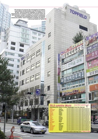 170 membros do pessoal são empregados da Topﬁeld,
                 neste edifício de sete andares, que ﬁca situado no sul
                 de Seul. 100 funcionários trabalham no software e no
           departamento de hardware, enquanto 70 pessoas tratam da
            administração, vendas e marketing. As actuais instalações
                 de produção est localizadas fora de Seul. As diversas
           antenas de satélite foram instaladas no telhado do edifício,
                                         e são propriedade da Topﬁeld. ■




                                                                           TELE-satelliteother languageswww.TELE-satellite.com/...
                                                                           Download this report in
                                                                                                   World from the Internet:
                                                                           Arabic       ‫ﺍﻟﻌﺮﺑﻴﺔ‬        www.TELE-satellite.com/TELE-satellite-0905/ara/topﬁeld.pdf
                                                                           Indonesian   Indonesia      www.TELE-satellite.com/TELE-satellite-0905/bid/topﬁeld.pdf
                                                                           Bulgarian    Български      www.TELE-satellite.com/TELE-satellite-0905/bul/topﬁeld.pdf
                                                                           Czech        Česky          www.TELE-satellite.com/TELE-satellite-0905/ces/topﬁeld.pdf
                                                                           German       Deutsch        www.TELE-satellite.com/TELE-satellite-0905/deu/topﬁeld.pdf
                                                                           English      English        www.TELE-satellite.com/TELE-satellite-0905/eng/topﬁeld.pdf
                                                                           Spanish      Español        www.TELE-satellite.com/TELE-satellite-0905/esp/topﬁeld.pdf
                                                                           Farsi        ‫ﻓﺎﺭﺳﻲ‬          www.TELE-satellite.com/TELE-satellite-0905/far/topﬁeld.pdf
                                                                           French       Français       www.TELE-satellite.com/TELE-satellite-0905/fra/topﬁeld.pdf
                                                                           Greek        Ελληνικά       www.TELE-satellite.com/TELE-satellite-0905/hel/topﬁeld.pdf
                                                                           Croatian     Hrvatski       www.TELE-satellite.com/TELE-satellite-0905/hrv/topﬁeld.pdf
                                                                           Italian      Italiano       www.TELE-satellite.com/TELE-satellite-0905/ita/topﬁeld.pdf
                                                                           Hungarian    Magyar         www.TELE-satellite.com/TELE-satellite-0905/mag/topﬁeld.pdf
                                                                           Mandarin     中文             www.TELE-satellite.com/TELE-satellite-0905/man/topﬁeld.pdf
                                                                           Dutch        Nederlands     www.TELE-satellite.com/TELE-satellite-0905/ned/topﬁeld.pdf
                                                                           Polish       Polski         www.TELE-satellite.com/TELE-satellite-0905/pol/topﬁeld.pdf
                                                                           Portuguese   Português      www.TELE-satellite.com/TELE-satellite-0905/por/topﬁeld.pdf
                                                                           Romanian     Românesc       www.TELE-satellite.com/TELE-satellite-0905/rom/topﬁeld.pdf
                                                                           Russian      Русский        www.TELE-satellite.com/TELE-satellite-0905/rus/topﬁeld.pdf
                                                                           Swedish      Svenska        www.TELE-satellite.com/TELE-satellite-0905/sve/topﬁeld.pdf
                                                                           Turkish      Türkçe         www.TELE-satellite.com/TELE-satellite-0905/tur/topﬁeld.pdf
                                                                                                  Available online starting from 27 March 2009



76 TELE-satellite & Broadband — 04-05/2009 — www.TELE-satellite.com
 
