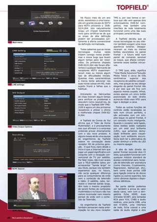 Há Pouco mais de um ano          TMS e, por isso temos a cer-
                                                                      atrás, assistimos a uma transi-    teza que não vem apenas dois
                                                                      ção em grande escala do SDTV       sintonizadores DVB-S2 com-
                                                                      para HDTV utilizando o DVB-        patível, mas também uma
                                                                      S2/H.264. Isto naturalmente        interface de rede totalmente
                                                                      exigiu um chipset totalmente       funcional como uma das suas
                                                                      novo para certificar-se de que     principais características.
                                                                      os sinais de alta definição
                                                                      podem ser processados jun-            A Topfield decidiu que as
     Main menu                                                        tamente à oferta convencional      novas tecnologias no seu inte-
                                                                      da definição normalizada.          rior também exigem uma nova
                                                                                                         aparência exterior. Desapa-
                                                                         Todos sabemos que as novas      receram os mais ou menos
                                                                      tecnologias    muitas    vezes     botões escondidos no painel
                                                                      trazem consigo novos proble-       frontal - o futuro está num
                                                                      mas e novos bugs que levam         painel de comando sensível
                                                                      algum tempo para ser resol-        ao toque, que afasta comple-
                                                                      vidos. Os primeiros chipsets       tamente esses botões intrusi-
                                                                      DVB-S2/H.264 não foram dife-       vos.
                                                                      rentes e qualquer fabricante de
                                                                      receptores HDTV experimen-            O TMS (que, aliás, significa
                                                                      taram mais ou menos algum          “Total Media Solutions”Solução
                                                                      tipo de dificuldades iniciais.     Média Total) é cerca de três
                                                                      Quantas mais características       centímetros      superior   aos
                                                                      a marca tenta adicionar nas        receptores de satélite compatí-
     LNB settings
                                                                      suas novas caixas em HD, mais      veis, mas graças ao seu design
                                                                      sujeito ficará a falhas que o      elegante do painel frontal não
                                                                      habitual.                          é por isso que ele fica com
                                                                                                         aspecto menos ousado. Afinal,
                                                                        Entretanto os fabricantes        existe apenas um único botão
                                                                      de chips tiveram algum tempo       posicionado do lado direito
                                                                      para verificar os problemas e      acima do nítido visor VFD: para
                                                                      descobrir como resolvê-los, de     ligar e desligar a caixa.
                                                                      modo que o Topfield SRP TMS-
                                                                      2100 é agora um dos primeiros        Todos as outras funções de
                                                                      receptores a utilizar o último     controlo estão localizadas ao
                                                                      e melhorado chipset DVB-S2/        lado num círculo perfeito, e
                                                                      H.264.                             são activados com um sim-
                                                                                                         ples toque no painel frontal, é
                                                                         A Topfield da Coreia do Sul     um conceito muito inteligente.
                                                                      afirma que é “líder da Home        Quando o receptor está ligado,
     Video Output Options                                             Multimédia”, e é precisamente      estes botões estão rodeados
                                                                      isso que afirmam e a empresa       por um anel azul brilhante
                                                                      pretende provar directamente       (LED), que achamos dema-
                                                                      com o seu novo produto. A          siado brilhante para visuali-
                                                                      alguns meses atrás uma equipa      zação num ambiente escuro.
                                                                      de engenheiros da Topfield         Seria bom ter a alternativa de
                                                                      esteve na concepção deste          poder diminuir o brilho do LED
                                                                      receptor HD da próxima gera-       ou mesmo apagar.
                                                                      ção. O que ficou claro desde o
                                                                      início é que a Internet tem que       A aba do lado direito do
                                                                      jogar um papel significativo em    painel frontal esconde dois CI
                                                                      conjunto com a recepção con-       slots, que podem funcionar com
                                                                      vencional da TV por satélite.      qualquer módulo standard de
                                                                      Por falar nisso, não é por acaso   acesso condicional para recep-
                                                                      que a TELE-satélite optou por      ção de televisão por assinatura
                                                                      acrescentar “banda larga” no       (como Viaccess, Cryptoworks,
     SCPC Search                                                      seu título, porque nós também      Nagravision, Alphacrypt, etc),
                                                                      esperamos que, no futuro,          bem como duas portas USB
                                                                      não surja qualquer diferença       para ligação externa de discos
                                                                      para os consumidores de onde       rigidos ou outros suportes, tais
                                                                      vem o conteúdo da televisão        como câmaras digitais e dispo-
                                                                      e rádio. O satélite, cabo, ter-    sitivos idênticos.
                                                                      restre e internet banda larga,
                                                                      têm todo o mesmo propósito           Na parte detrás podemos
                                                                      de serem fontes de conteúdos       ver também a prova do valor
                                                                      multimédia e no futuro não nos     desta caixa, vem com a obri-
                                                                      vamos incomodar nem mesmo          gatória ficha HDMI, duas
                                                                      pensar de onde vem o conte-        entradas SCART, seis tomadas
                                                                      údo da Televisão.                  RCA para YUV, CVBS e áudio
                                                                                                         estéreo, uma porta USB, uma
                                                                        Os engenheiros da Topfield       slot E-SATA, uma interface
                                                                      também pensaram nesta ante-        de rede, ficha coaxial e uma
     SCPC Reception                                                   cipação no seu novo receptor       saída de áudio digital e dois


26 TELE-satellite & Broadband — 06-07/2009 — www.TELE-satellite.com
 