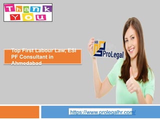 ● Top First Labour Law, ESI
PF Consultant in
Ahmedabad
https://www.prolegalhr.com/
 
