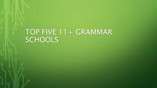 TOP FIVE 11+ GRAMMAR
SCHOOLS
 