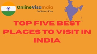 Top Five Best
Places to Visit in
India
 