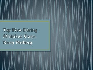 Top Five Dating Mistakes Guys Keep Making