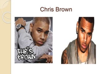 Chris Brown
 