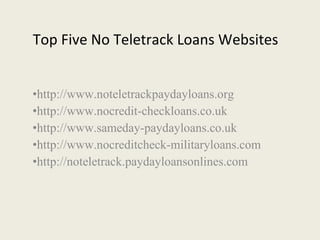 Top Five No Teletrack Loans Websites  ,[object Object],[object Object],[object Object],[object Object],[object Object]