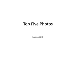 Top Five Photos Summer 2010 