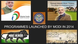 PROGRAMMES LAUNCHED BY MODI IN 2014
 