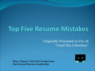 Originally Presented on Fox 28 “Good Day Columbus” Marcy Depew, Teal-Noir Productions Survival and Success Leadership 