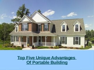 Top Five Unique Advantages
Of Portable Building
 
