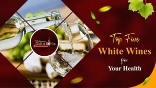 Top Five White Wines That Are Good for Your Health.pptx