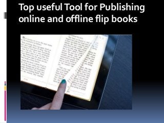 Top usefulTool for Publishing
online and offline flip books
 
