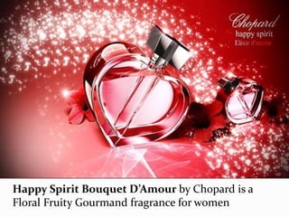 Happy Spirit Bouquet D’Amour by Chopard is a
Floral Fruity Gourmand fragrance for women
 