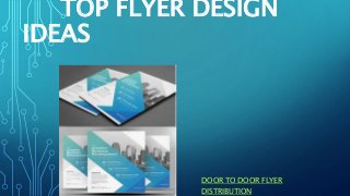 TOP FLYER DESIGN
IDEAS
DOOR TO DOOR FLYER
DISTRIBUTION
 