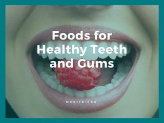 Foods for
Healthy Teeth
and Gums
M E D I I N . O R G
 
