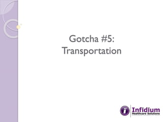 Gotcha #5:
Transportation
 
